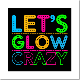 Let's Glow Crazy! Posters and Art